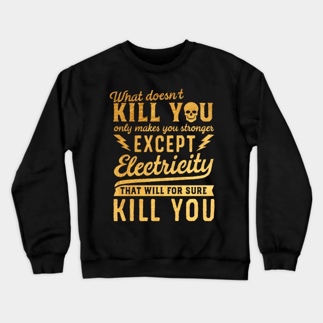 GOLD EXCEPT ELECTRICITY KILL YOU Crewneck Sweatshirt by mistergongs